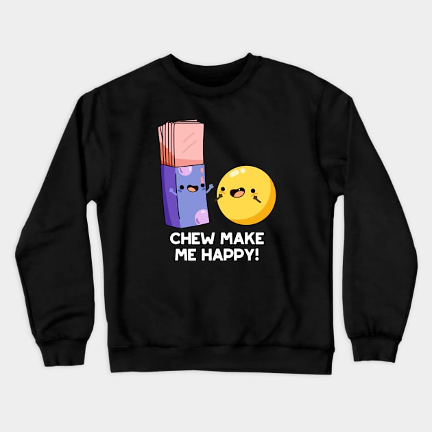 Chew Make Me Happy Funny Candy Pun Crewneck Sweatshirt by punnybone